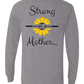 Strong as a Mother Long Sleeve Tee